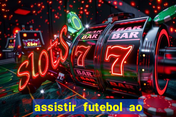 assistir futebol ao vivo multi canais